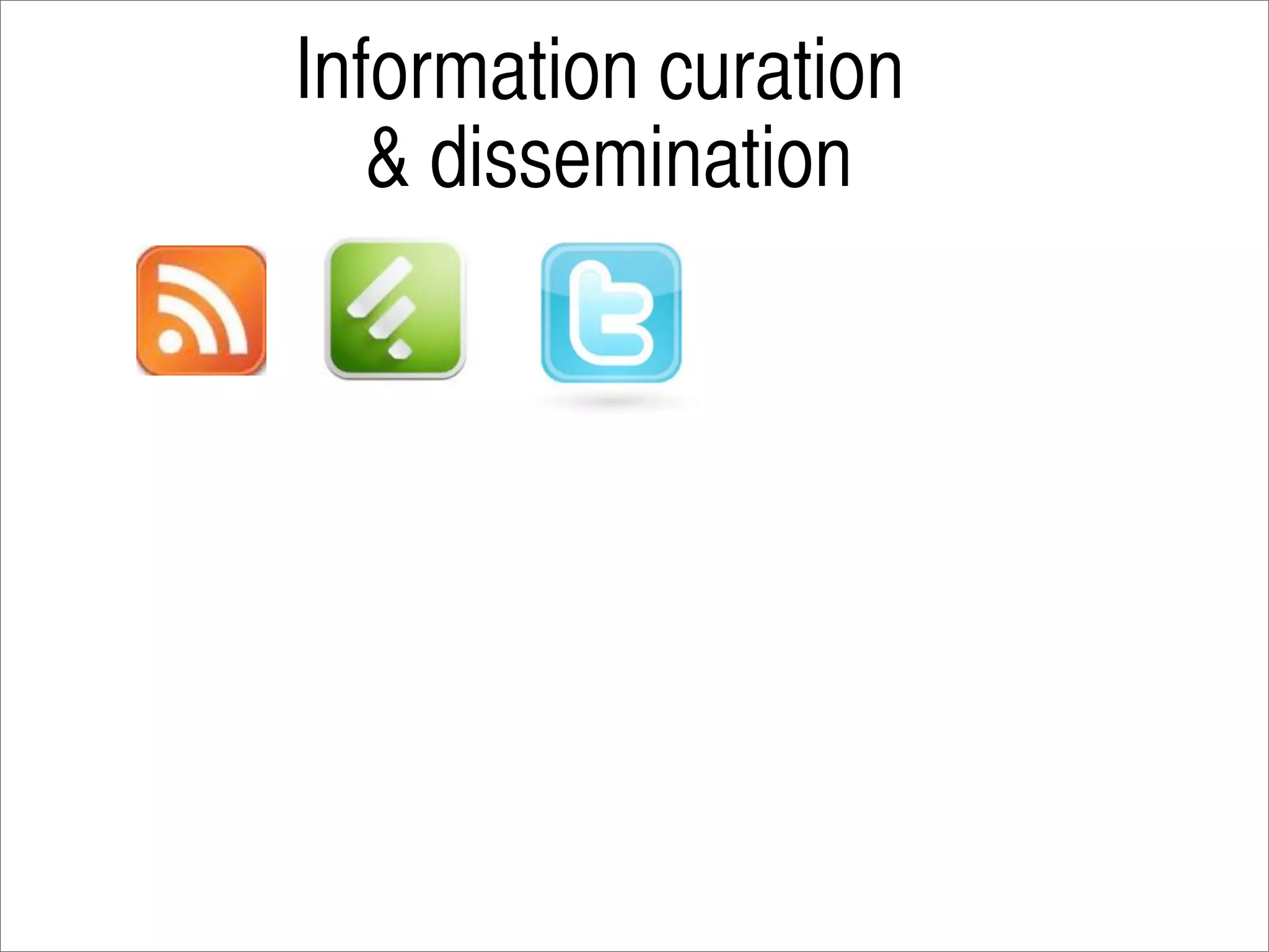 Information curation
   & dissemination
 