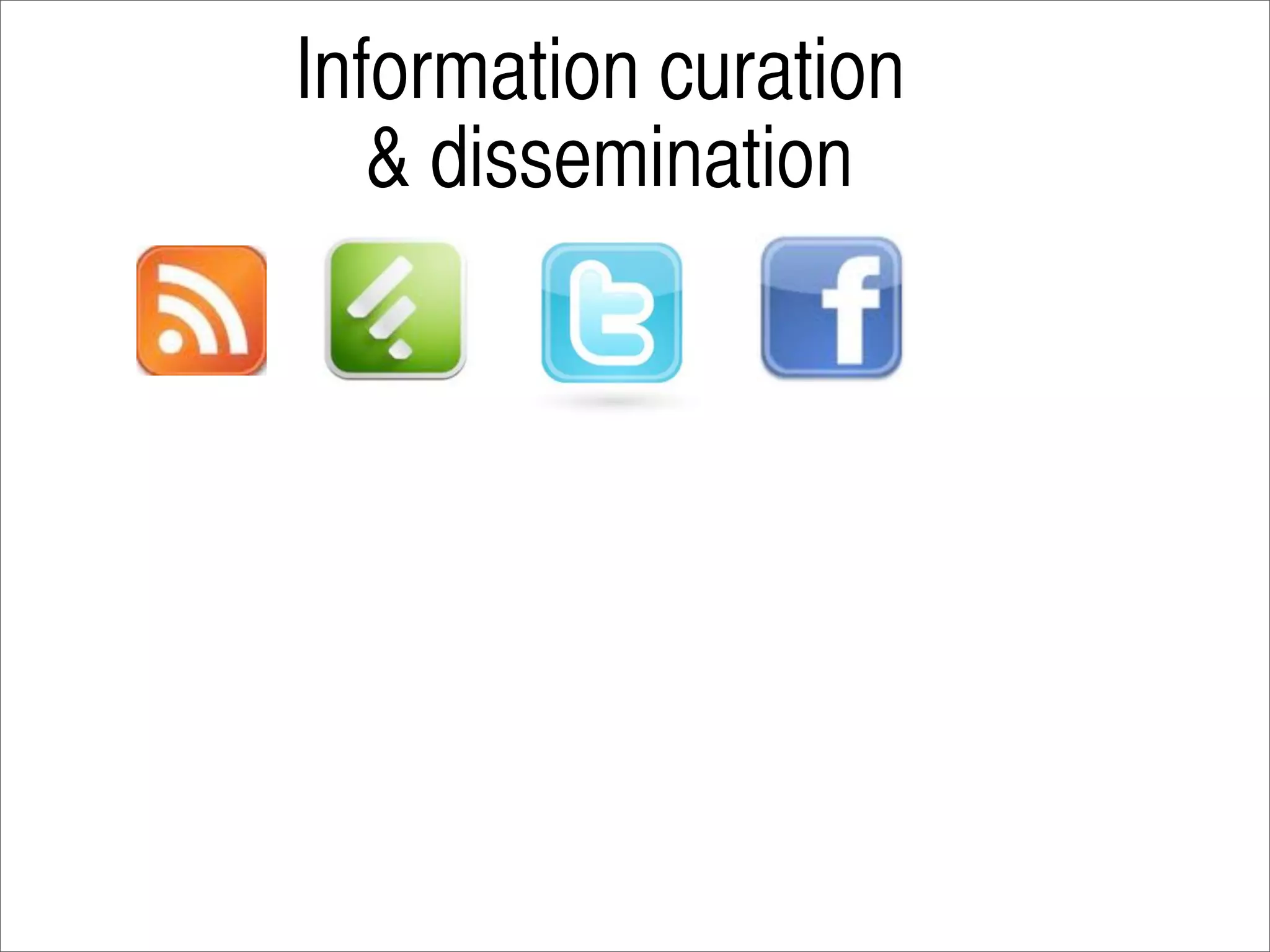 Information curation
   & dissemination
 