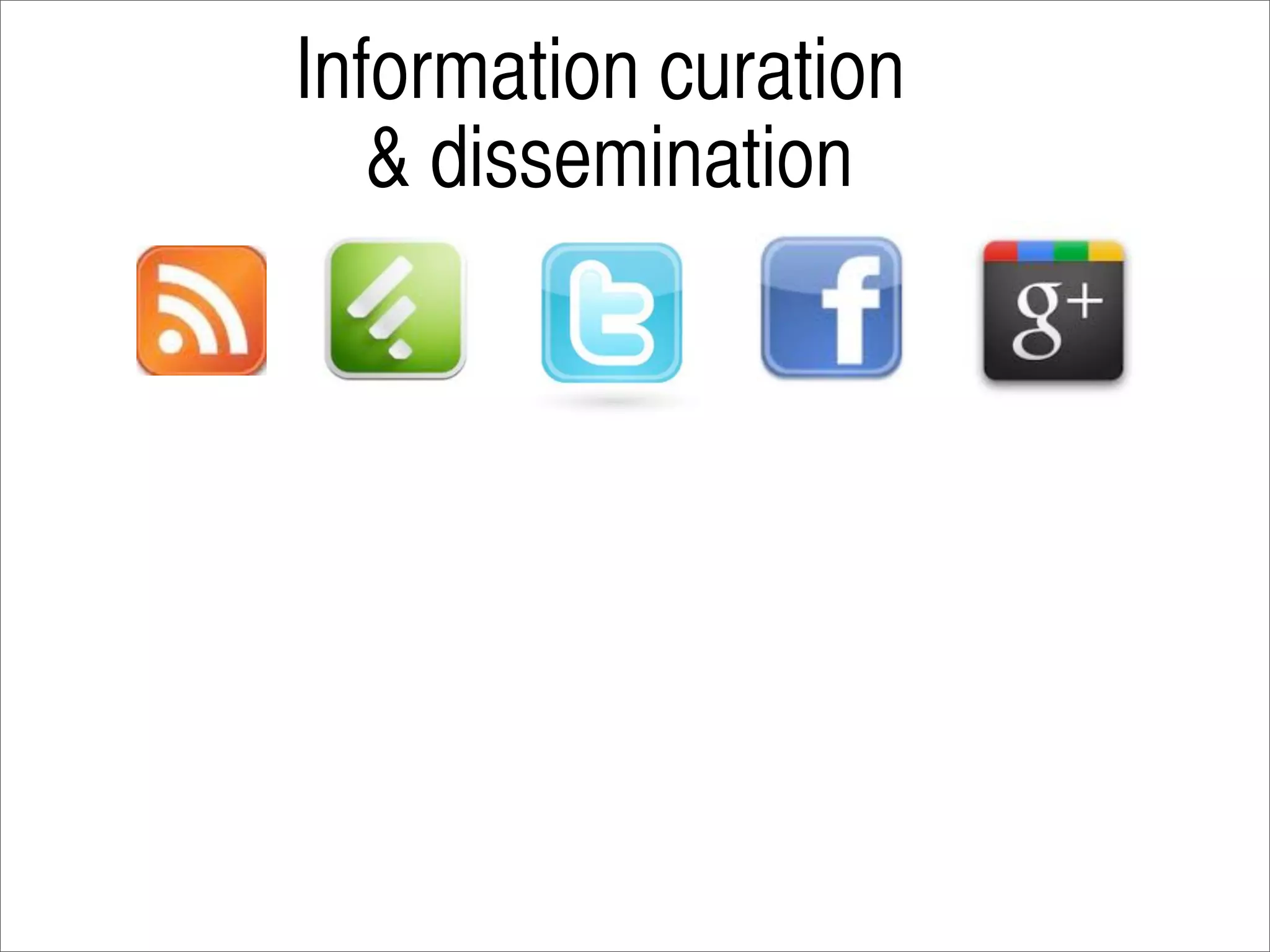 Information curation
   & dissemination
 