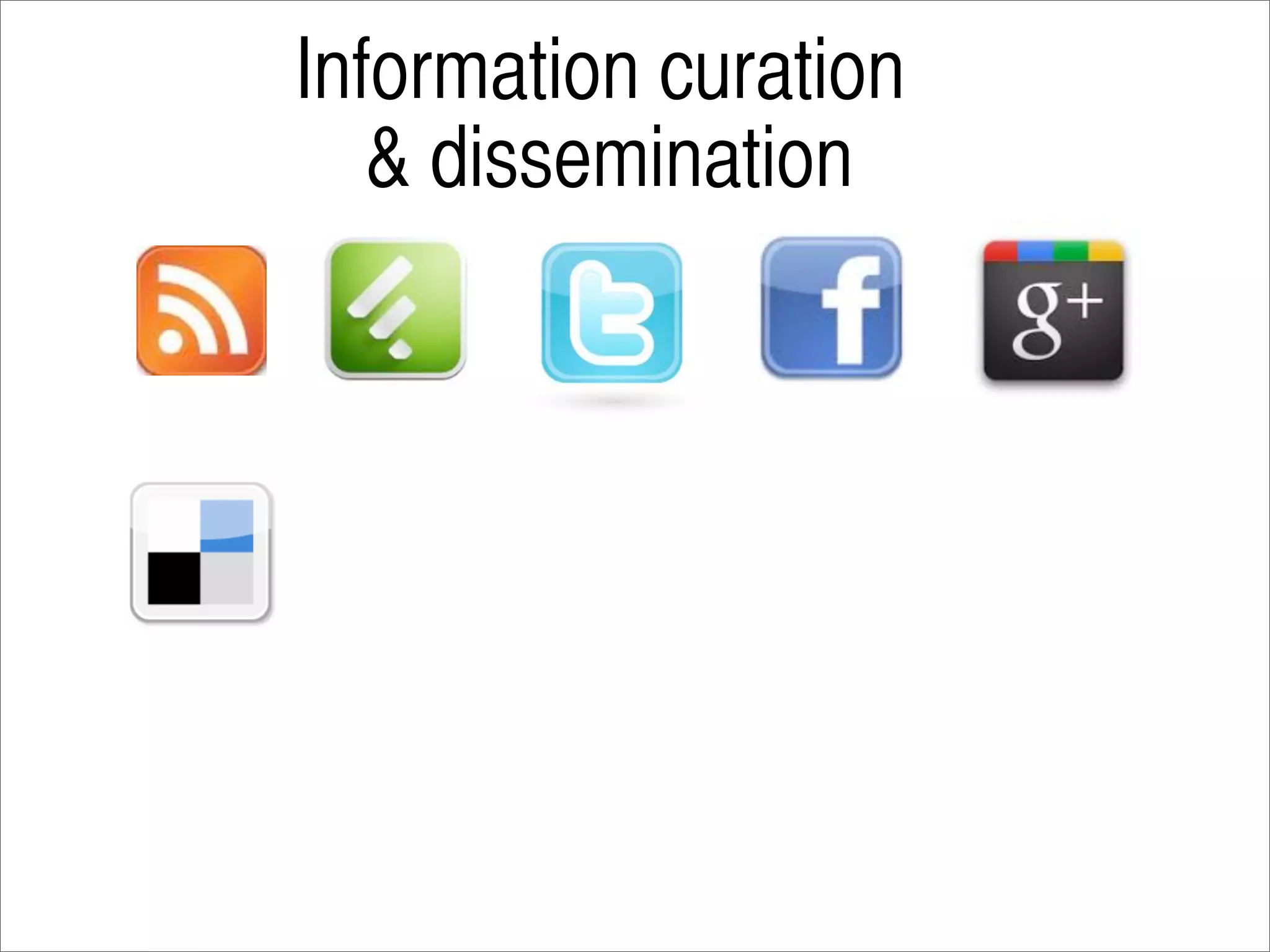 Information curation
   & dissemination
 