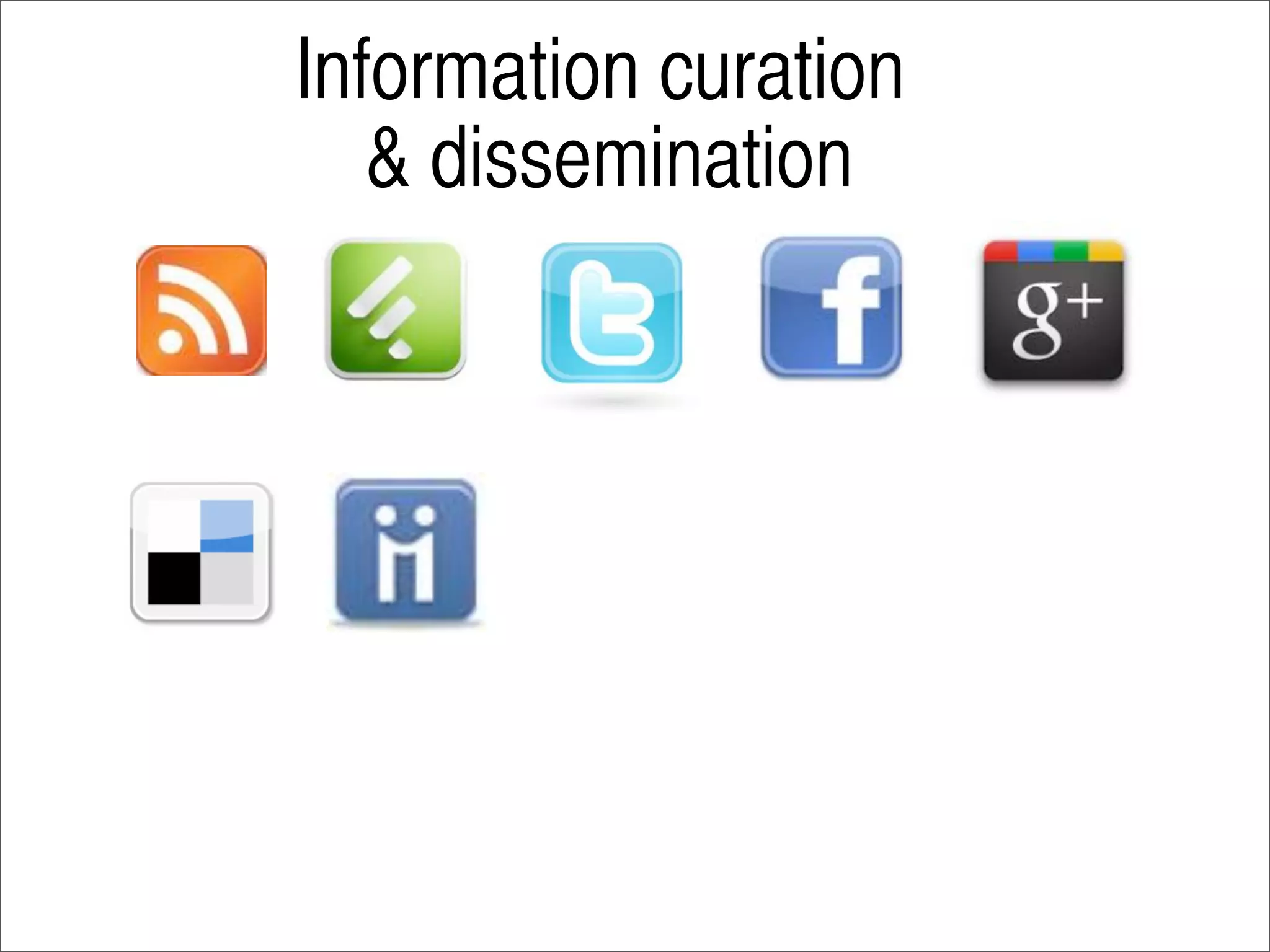 Information curation
   & dissemination
 