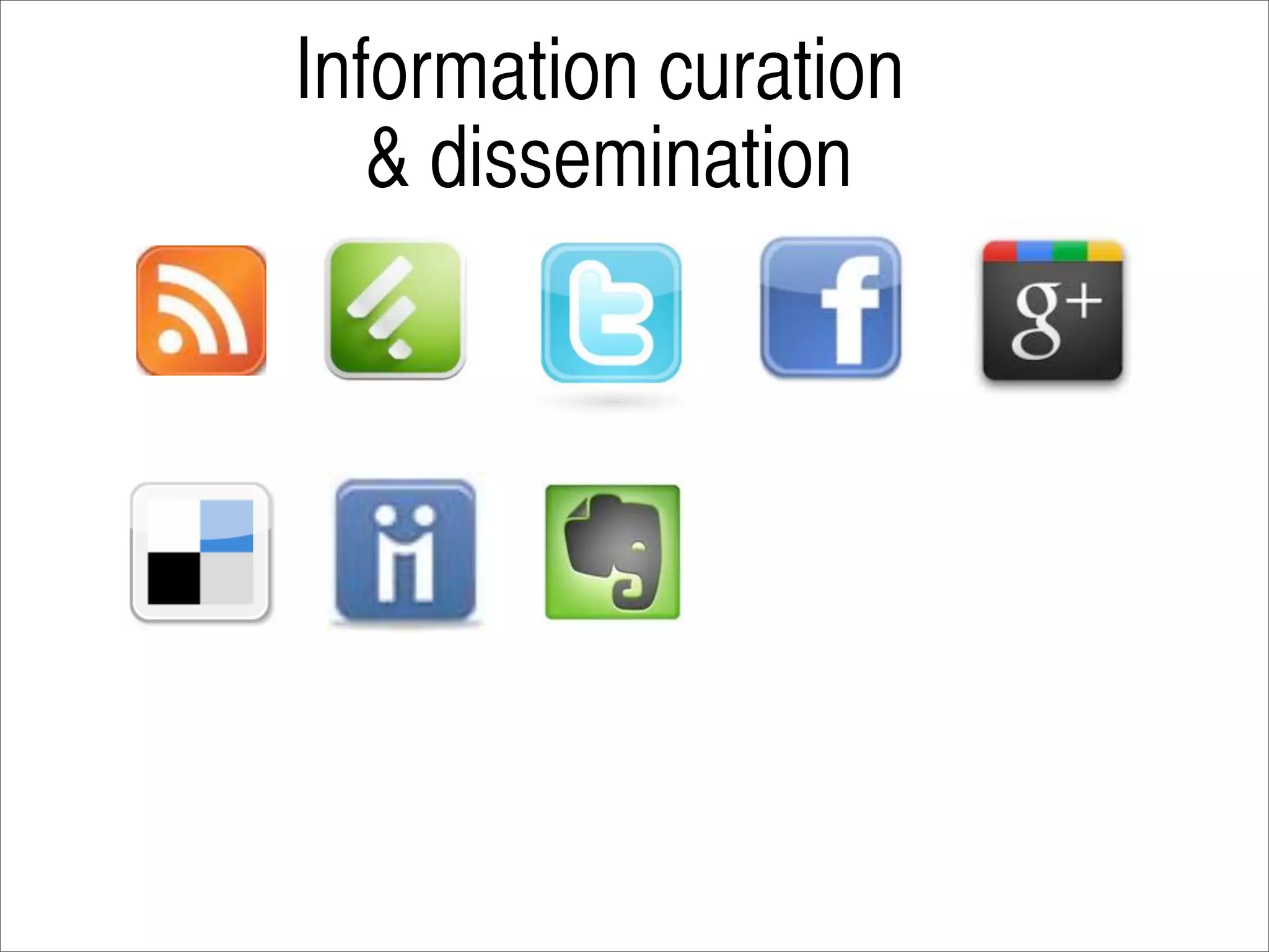 Information curation
   & dissemination
 