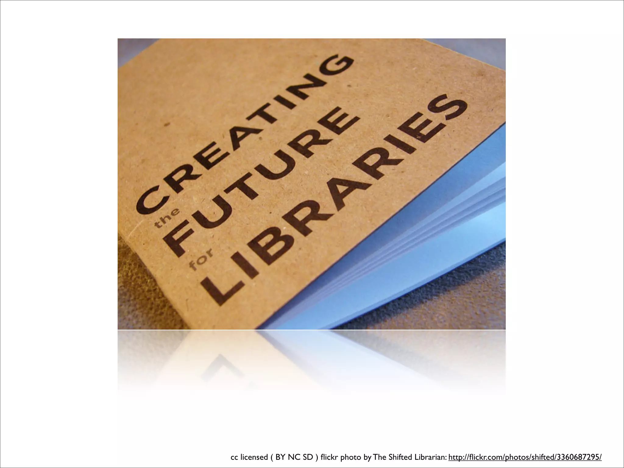 cc licensed ( BY NC SD ) ﬂickr photo by The Shifted Librarian: http://ﬂickr.com/photos/shifted/3360687295/
 