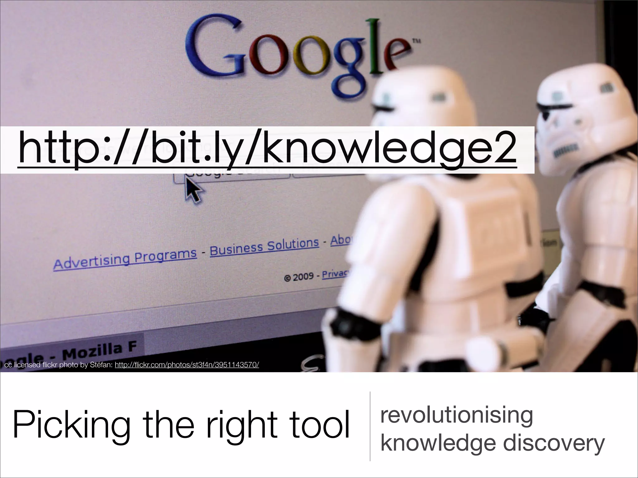 cc licensed ﬂickr photo by Stéfan: http://ﬂickr.com/photos/st3f4n/3951143570/




                                                                                revolutionising
  Picking the right tool                                                        knowledge discovery
 