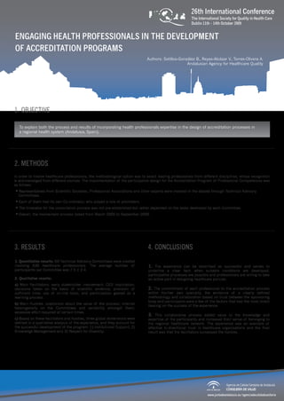 26th International Conference
The International Society for Quality in Health Care
Dublin 11th - 14th October 2009

ENGAGING HEALTH PROFESSIONALS IN THE DEVELOPMENT
OF ACCREDITATION PROGRAMS
Authors: Sotillos-González B., Reyes-Alcázar V., Torres-Olivera A.
Andalusian Agency for Healthcare Quality

1. OBJECTIVE
To explain both the process and results of incorporating health professionals expertise in the design of accreditation processes in
a regional health system (Andalusia, Spain).

2. METHODS
In order to involve healthcare professionals, the methodological option was to select leading professionals from different disciplines, whose recognition
is acknowledged from different sources. The implementation of the participative design for the Accreditation Program of Professional Competences was
as follows:
● Representatives from Scientific Societies, Professional Associations and other experts were involved in the debate through Technical Advisory

Committees.
● Each of them had its own Co-ordinator, who played a role of promoters.
● The timetable for the consultation process was not pre-established but rather depended on the tasks developed by each Committee.
● Overall, the involvement process lasted from March 2005 to September 2006.

3. RESULTS

4. CONCLUSIONS

1. Quantitative results: 60 Technical Advisory Committees were created
involving 439 healthcare professionals. The average number of
participants per Committee was 7.5 ± 2.4.

1. The experience can be described as successful and serves to

2. Qualitative results:
a) Main Facilitators: early stakeholder involvement; CEO implication;
decisions taken on the basis of scientific evidence; provision of
sufficient time; use of on-line tools; and participation geared as a
learning process.
b) Main Hurdles: scepticism about the value of the process; internal
heterogeneity on the Committees and variability amongst them;
excessive effort required at certain times.
c) Based on these facilitators and hurdles, three global dimensions were
defined in a qualitative analysis of the experience, and they account for
the successful development of the program: 1) Institutional Support, 2)
Knowledge Management and 3) Respect for Diversity.

underline a clear fact: when suitable conditions are developed,
participative processes are possible and professionals are willing to take
an active part in designing healthcare policies.

2. The commitment of each professional to the accreditation process
within his/her own specialty, the existence of a clearly defined
methodology and collaboration based on trust between the sponsoring
body and participants were a few of the factors that had the most direct
bearing on the success of the experience.

3. This collaborative process added value to the knowledge and
expertise of the participants and increased their sense of belonging to
the regional healthcare network. The experience was an example of
effective bi-directional trust in healthcare organisations and the final
result was that the facilitators surpassed the hurdles.

www.juntadeandalucia.es/agenciadecalidadsanitaria

 
