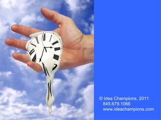© Idea Champions, 2011 845.679.1066 www.ideachampions.com 