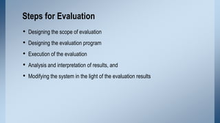 Steps for Evaluation
•
•
•
•
•

Designing the scope of evaluation
Designing the evaluation program
Execution of the evalua...