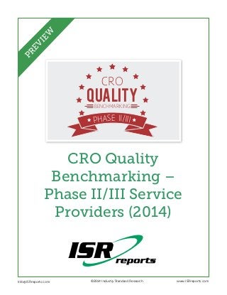 QUALITY
CRO
BENCHMARKING
PHASE II/III
CRO Quality
Benchmarking –
Phase II/III Service
Providers (2014)
Info@ISRreports.com 	 	
	
©2014 Industry Standard Research www.ISRreports.com
PREVIEW
 
