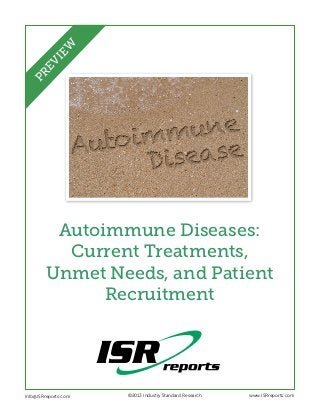 EW
PR
EV
I

Autoimmune Diseases:
Current Treatments,
Unmet Needs, and Patient
Recruitment

Info@ISRreports.com 	
	

	

©2013 Industry Standard Research

www.ISRreports.com

 
