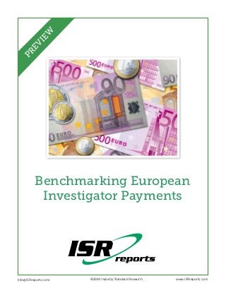 EW
PR
EV
I

Benchmarking European
Investigator Payments

Info@ISRreports.com 	
	

	

©2014 Industry Standard Research

www.ISRreports.com

 