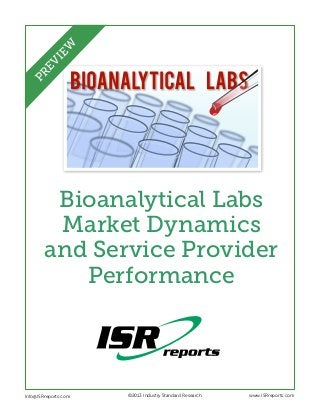 Bioanalytical Labs
Market Dynamics
and Service Provider
Performance
Info@ISRreports.com 		
				
			
©2013 Industry Standard Research www.ISRreports.com
PREVIEW
 