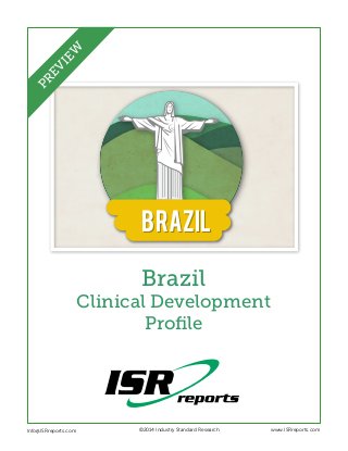 EW
PR
EV
I

BRAZIL
Brazil
Clinical Development
Profile

Info@ISRreports.com 	
	

	

©2014 Industry Standard Research

www.ISRreports.com

 