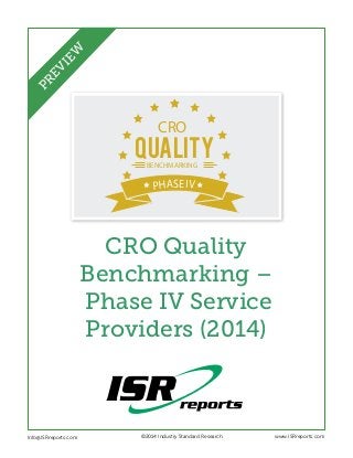 QUALITY
CRO
BENCHMARKING
PHASE IV
CRO Quality
Benchmarking –
Phase IV Service
Providers (2014)
Info@ISRreports.com 	 	
	
©2014 Industry Standard Research www.ISRreports.com
PREVIEW
 