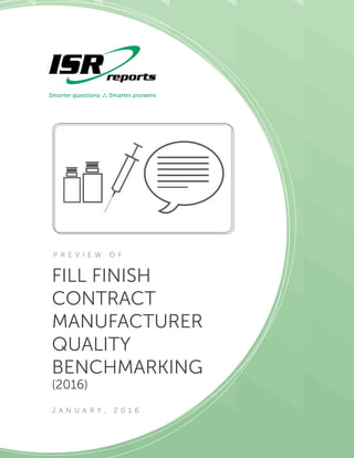 FILL FINISH
CONTRACT
MANUFACTURER
QUALITY
BENCHMARKING
(2016)
J A N U A R Y , 2 0 1 6
P R E V I E W O F
 