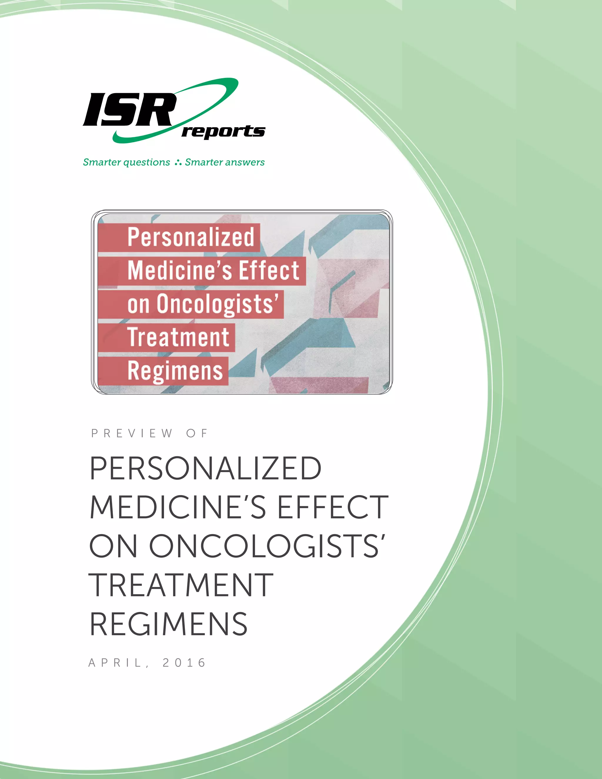 PERSONALIZED
MEDICINE’S EFFECT
ON ONCOLOGISTS’
TREATMENT
REGIMENS
A P R I L , 2 0 1 6
P R E V I E W O F
 