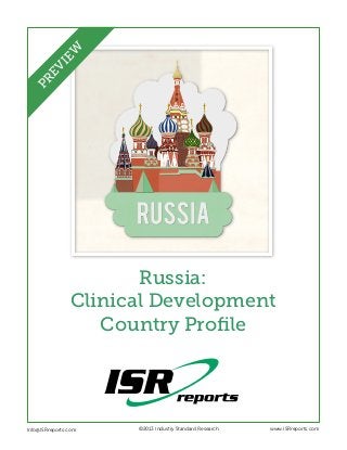 EW
PR
EV
I

Russia:
Clinical Development
Country Profile

Info@ISRreports.com 	
	

	

©2013 Industry Standard Research

www.ISRreports.com

 