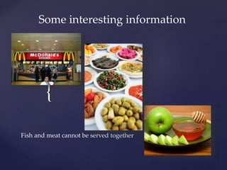 {
Some interesting information
Fish and meat cannot be served together
 
