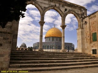 DOME OF THE ROCK - JERUSALEM

 