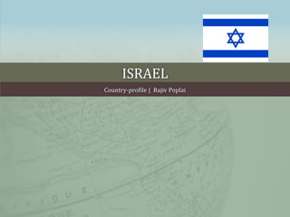 ISRAEL
Country-profile | Rajiv Poplai
 