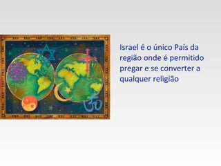 Israel é o único País da região onde é permitido pregar e se converter a qualquer religião 