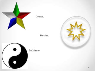 Drusos.




            Bahaies.




Budaismo.
 