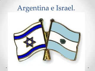 Argentina e Israel.
 