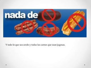 Y todo lo que sea cerdo y todas las carnes que sean jugosas.
 