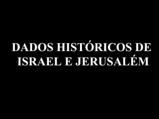 DADOS HISTÓRICOS DE  ISRAEL E JERUSALÉM 