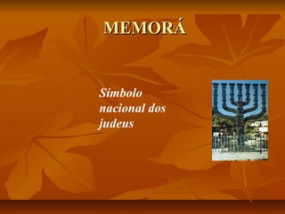 MEMORÁ


Símbolo
nacional dos
judeus
 