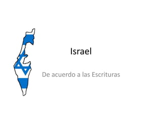 Israel

De acuerdo a las Escrituras
 