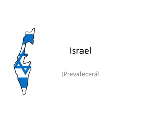 Israel

¡Prevalecerá!
 