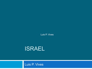 Luis P. Vives




ISRAEL

Luis P. Vives
 