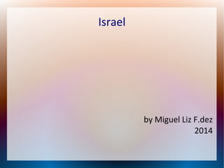 Israel

by Miguel Liz F.dez
2014

 