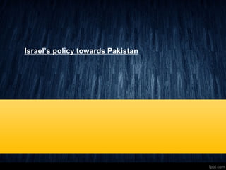 Israel’s policy towards Pakistan
 