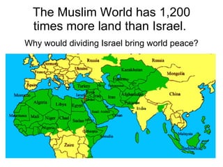 The Muslim World has 1,200 times more land than Israel.  Why would dividing Israel bring world peace? 