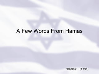 A Few Words From Hamas “ Hamas”  (4 min) 
