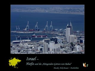 Israel  –  Haifa  und die „Hängenden Gärten von Bahai“ Musik: Arik Brauer ~ Dschiribim 