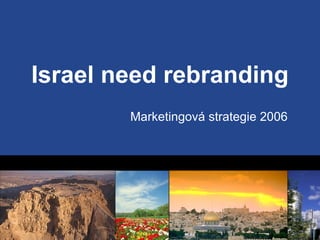 Israel need rebranding Marketingová strategie 2006 