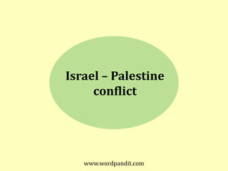 Israel – Palestine
     conflict




   www.wordpandit.com
 