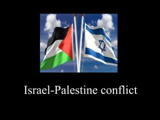 Israel-Palestine conflict
 