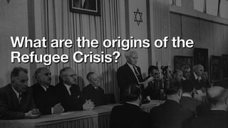 What are the origins of the
Refugee Crisis?
 