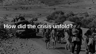 How did the crisis unfold?
 