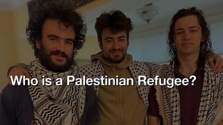 Who is a Palestinian Refugee?
 