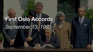 First Oslo Accords
September 13, 1993
 