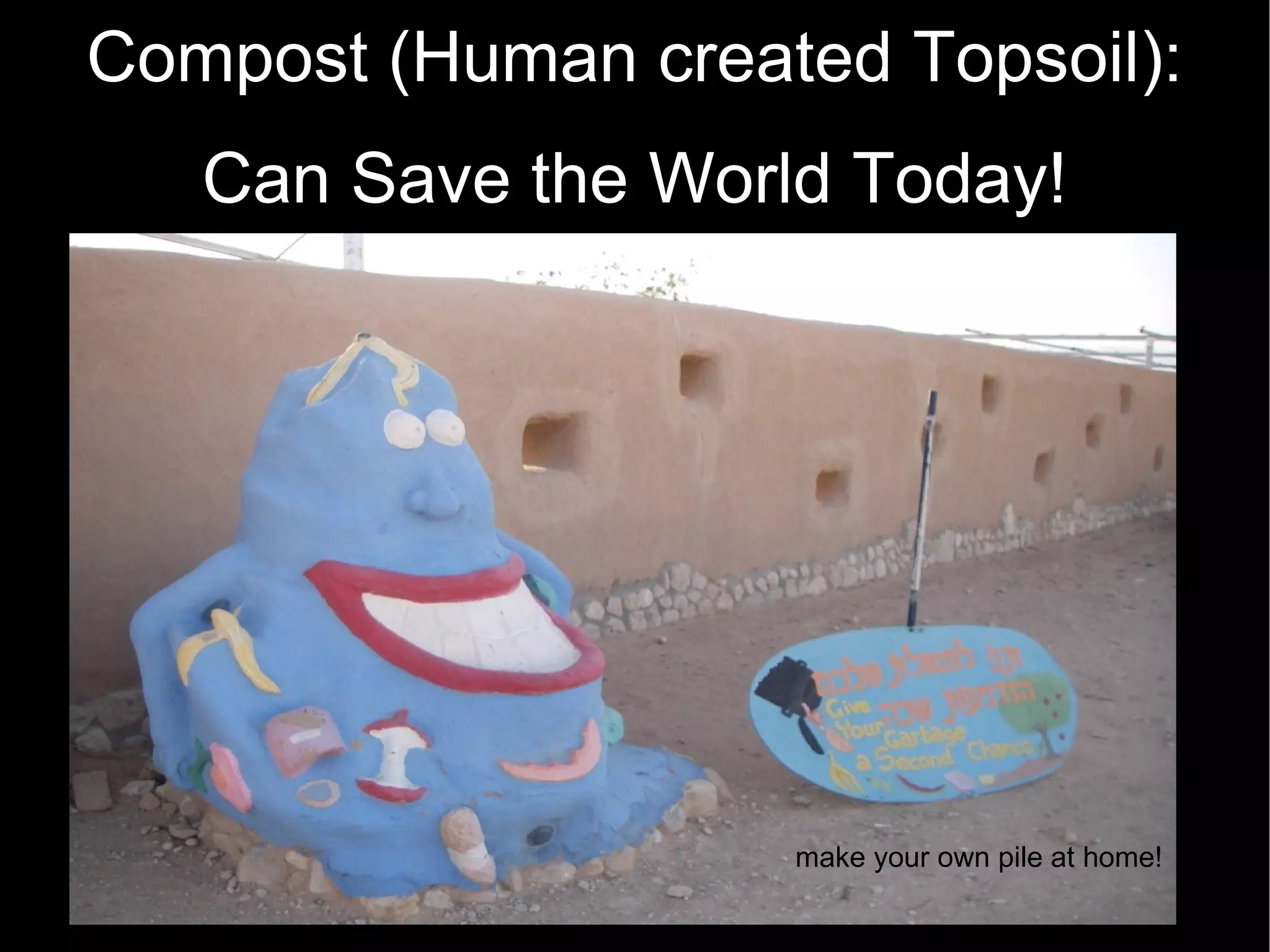 Compost (Human created Topsoil): Can Save the World Today! make your own pile at home! 