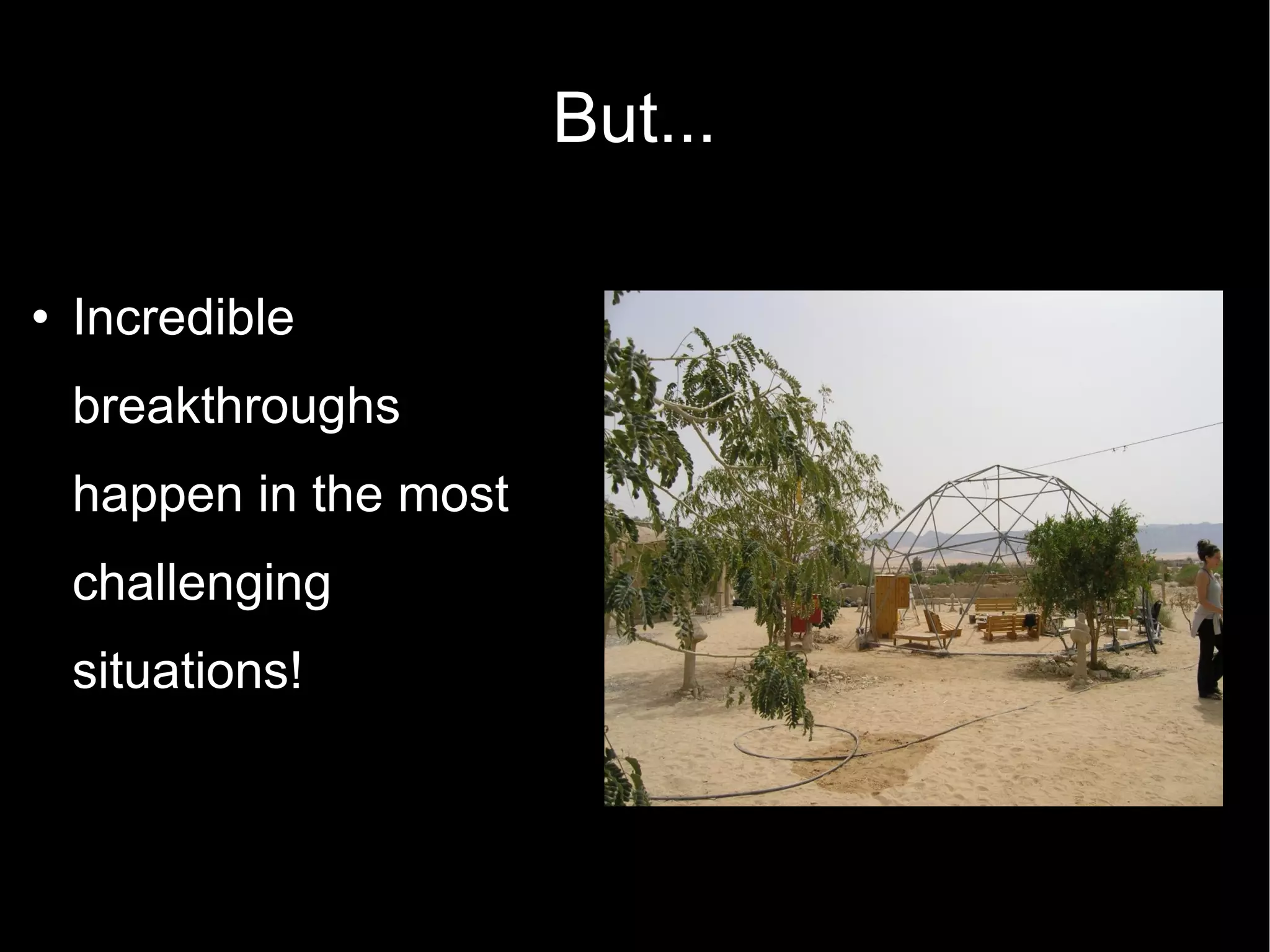 But... Incredible breakthroughs happen in the most challenging situations! 