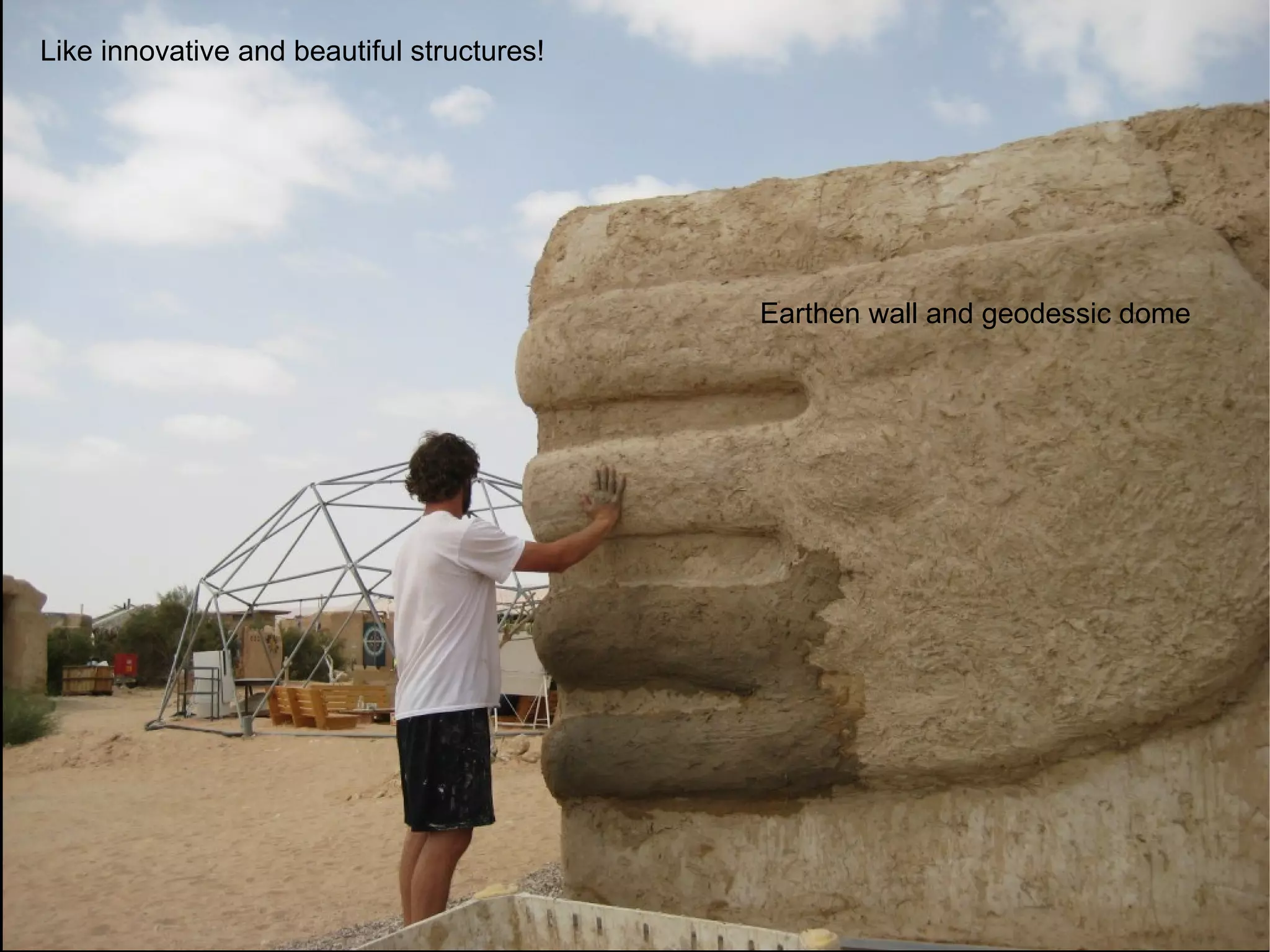Earthen wall and geodessic dome Like innovative and beautiful structures! 