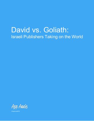  
David vs. Goliath: 
Israeli Publishers Taking on the World 
 
 © App Annie 2015 
 