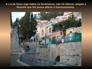 A  Lei  de Deus rege todos os fenômenos; não há ciência, religião e filosofia que lhe possa alterar o funcionamento.  