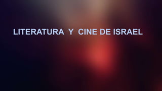 LITERATURA Y CINE DE ISRAEL
 